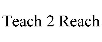 TEACH 2 REACH