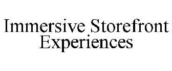 IMMERSIVE STOREFRONT EXPERIENCES