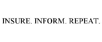 INSURE. INFORM. REPEAT.