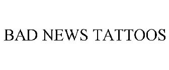 BAD NEWS TATTOOS