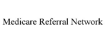 MEDICARE REFERRAL NETWORK