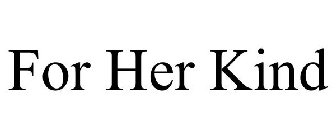 FOR HER KIND