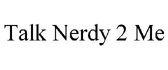 TALK NERDY 2 ME