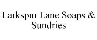 LARKSPUR LANE SOAPS & SUNDRIES