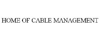 HOME OF CABLE MANAGEMENT