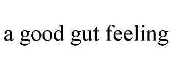 A GOOD GUT FEELING