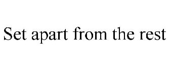SET APART FROM THE REST