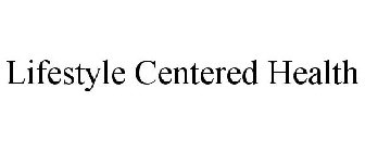 LIFESTYLE CENTERED HEALTH