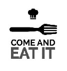 COME AND EAT IT