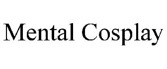 MENTAL COSPLAY