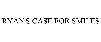 RYAN'S CASE FOR SMILES