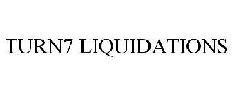 TURN7 LIQUIDATIONS