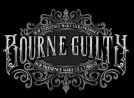 OUR EXISTENCE MAKE US DANGEROUS BOURNE GUILTY OUR PRESENCE MAKE US A THREAT