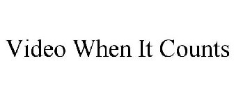 VIDEO WHEN IT COUNTS