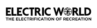 ELECTRIC WORLD THE ELECTRIFICATION OF RECREATION