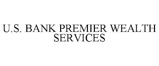 U.S. BANK PREMIER WEALTH SERVICES