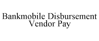 BANKMOBILE DISBURSEMENT VENDOR PAY