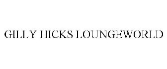 GILLY HICKS LOUNGEWORLD