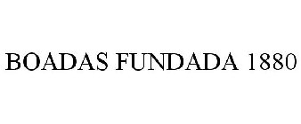 BOADAS FUNDADA 1880