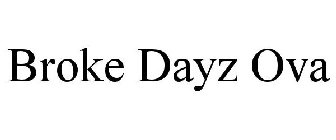 BROKE DAYZ OVA