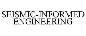 SEISMIC-INFORMED ENGINEERING