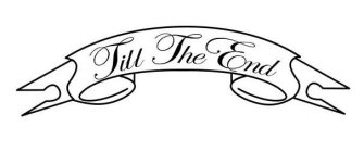 TILL THE END