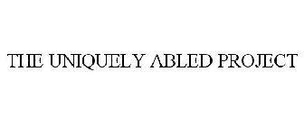THE UNIQUELY ABLED PROJECT