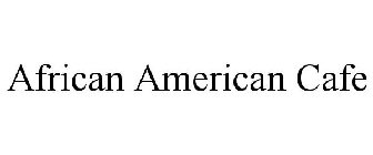 AFRICAN AMERICAN CAFE