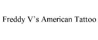 FREDDY V'S AMERICAN TATTOO