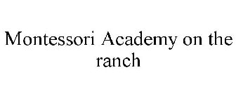 MONTESSORI ACADEMY ON THE RANCH