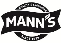 MANN'S QUALITY & FRESHNESS SINCE 1939