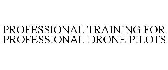 PROFESSIONAL TRAINING FOR PROFESSIONAL DRONE PILOTS