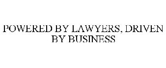 POWERED BY LAWYERS, DRIVEN BY BUSINESS