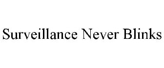 SURVEILLANCE NEVER BLINKS
