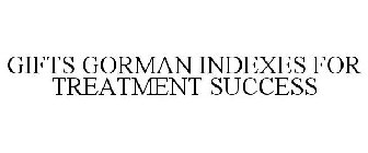 GIFTS GORMAN INDEXES FOR TREATMENT SUCCESS