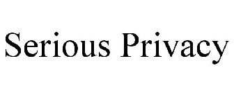 SERIOUS PRIVACY