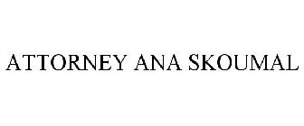 ATTORNEY ANA SKOUMAL