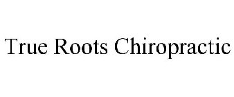 TRUE ROOTS CHIROPRACTIC