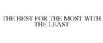 THE BEST FOR THE MOST WITH THE LEAST