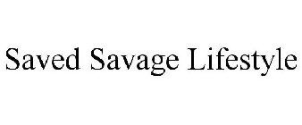 SAVED SAVAGE LIFESTYLE