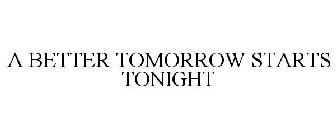 A BETTER TOMORROW STARTS TONIGHT