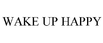 WAKE UP HAPPY