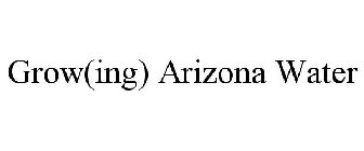 GROW(ING) ARIZONA WATER
