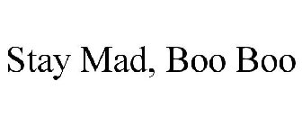 STAY MAD, BOO BOO
