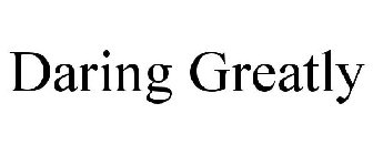 DARING GREATLY