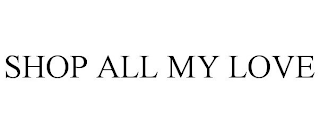 SHOP ALL MY LOVE
