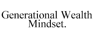 GENERATIONAL WEALTH MINDSET.