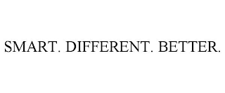 SMART. DIFFERENT. BETTER.