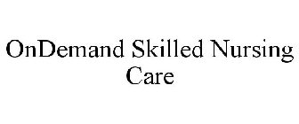 ONDEMAND SKILLED NURSING CARE