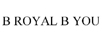 B ROYAL B YOU